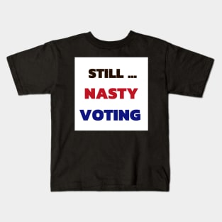 Still nasty still voting Kids T-Shirt